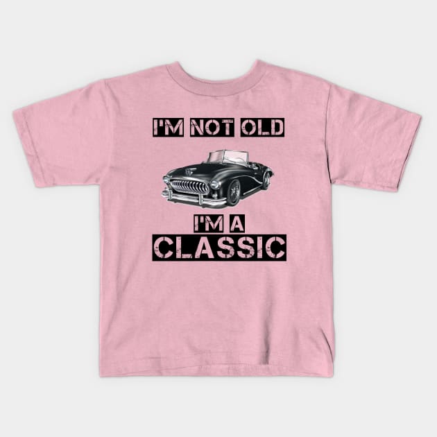 i am not old i am classic Kids T-Shirt by houssem